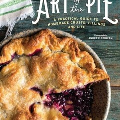 [PDF⚡️READ❤️ONLINE] Mcdermott. K: Art of the Pie: A Practical Guide to Homemade Crusts. Fillings.