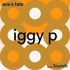Ace & Tate Sounds – guest mix by Iggy P