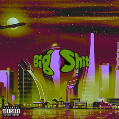 Big Shit (Prod. By Xanny Rich X Giant Steve)