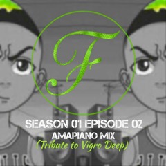 Season 01 Episode 02 - Amapiano Mix (Tribute To Vigro Deep)