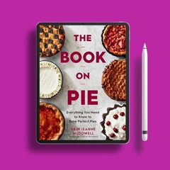 The Book On Pie: Everything You Need to Know to Bake Perfect Pies . Free Edition [PDF]