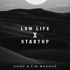Future vs KRANE - Low Life x Startup (Chop & Fin Mashup)