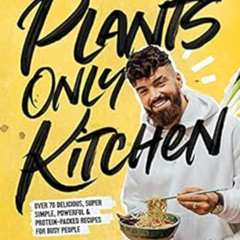 [FREE] EBOOK 💗 Plants Only Kitchen: Over 70 Delicious, Super-simple, Powerful & Prot