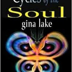 [READ] EPUB KINDLE PDF EBOOK Cycles of the Soul: Life, Death, and Beyond by Gina Lake 📖