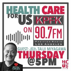 8/10/23 - Taiji Miyagawa discusses API for CalCare and CA Single Payer Health strategy