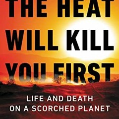 (EPUB) Download The Heat Will Kill You First: Life and Death on a Scorched Planet BY Jeff Goode