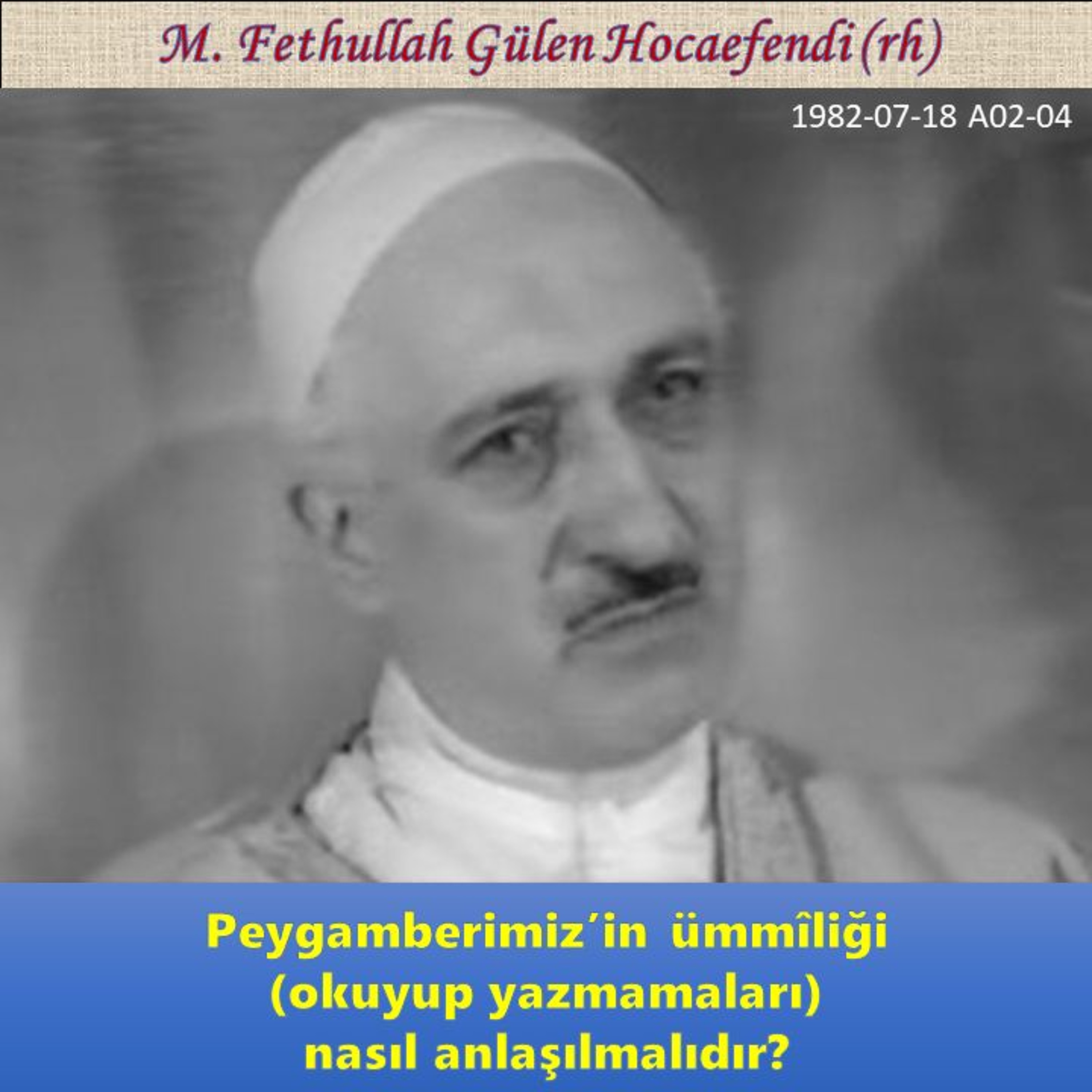 1982-07-18 A02-04 Peygamberimiz’in ümmîliği (okuyup yazmamaları) nasıl anlaşılmalıdır? episode artwork