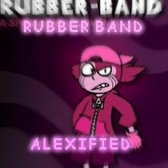 RUBBER BAND - ALEXIFIED
