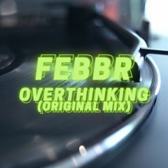 FEBBR - Overthinking (Original Mix)