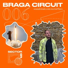 SECTOR 9 MIX #006 - BRAGA CIRCUIT