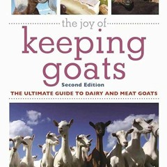 ❤PDF⚡ The Joy of Keeping Goats: The Ultimate Guide to Dairy and Meat Goats