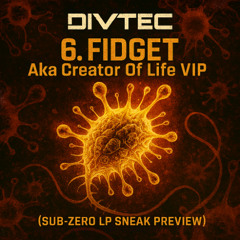 6. FIDGET Aka Creator Of Life VIP (SUB-ZERO LP SNEAK PREVIEW) - Unfinished/Unmastered