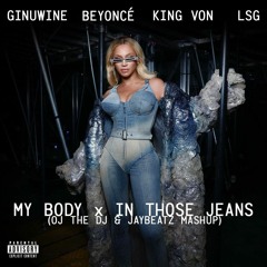 LSG, Ginuwine, Beyonce & King Von - My Body x In Those Jeans (OJ The DJ & JAYBeatz Mashup)