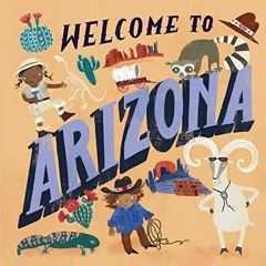 Get [KINDLE PDF EBOOK EPUB] Welcome to Arizona (Welcome To) by  Asa Gilland 📫