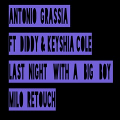 Antonio Grassia ft Diddy & Keyshia Cole- Last Night With A Big Boy (MILO RETOUCH)