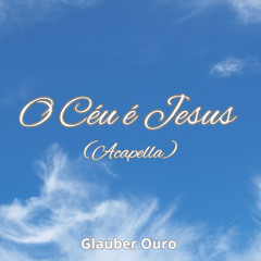 O Céu É Jesus (Acappella) [feat. Daniel Colaço, Henrique Ribeiro, Zenildo Cardoso & Willian Vieira]