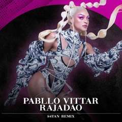 Pabllo Vittar - Rajadão (S4TAN Funk Remix)
