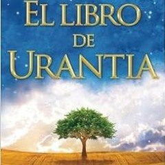 [ACCESS] PDF 💏 El libro de Urantia: Revelando Los Misterios de Dios, El Universo, Je