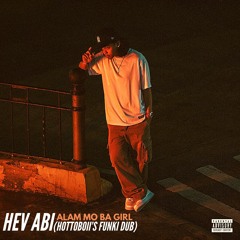 Hev Abi - Alam Mo Ba Girl (HOTTOBOII'S FUNKI DUB EXTENDED)