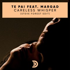 Te Pai feat. Margad - Careless whisper (Steve Forest edit)