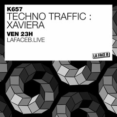 Techno Traffic | Xaviera - La Face B Radio