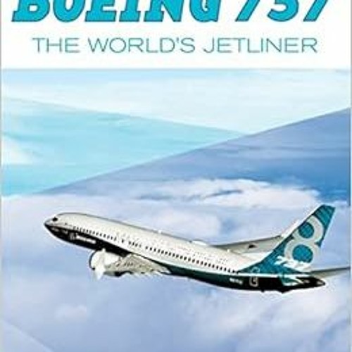 Get [EBOOK EPUB KINDLE PDF] Boeing 737: The World's Jetliner by Daniel Dornseif 📮