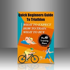 PDF/READ❤️ Quick Beginners Guide to Triathlon: What to Expect. How to Train. What to Buy (English