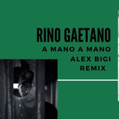 Rino Gaetano  - A Mano A Mano (Alex Bigi Remix)