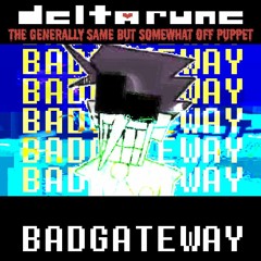 Deltarune: TGSBSOffPuppet] BADGATEWAY