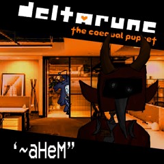 [Deltarune: The Coequal Puppet] ‘~aHeM”