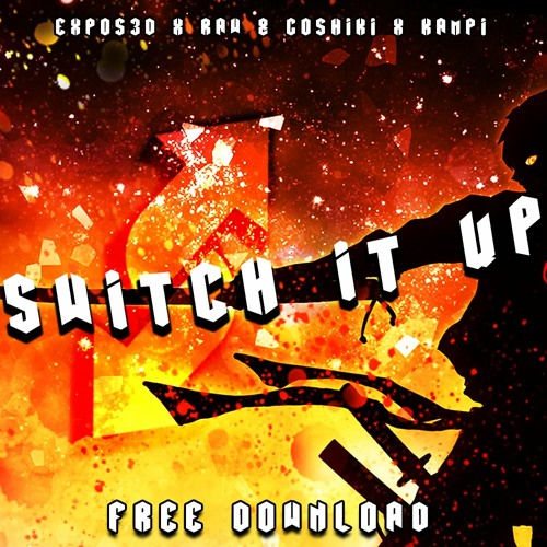 XPOS3D X GOSHIKI X KAMPI - SWITCH IT UP (FREE DOWNLOAD)