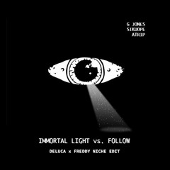 G Jones & Sikdope - Immortal Light vs. Follow (Deluca x Freddy Niche Edit)