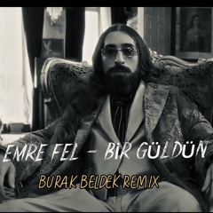 Emre Fel - Bir Güldün ( Burak Beldek Remix )