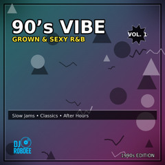 90’s VIBE- Grown & Sexy R&B (Vol. 1)