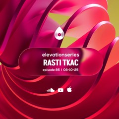 85 I Elevation Series with Rasti Tkac