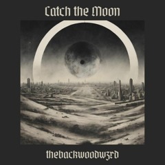 Catch The Moon - thebackwoodwzrd