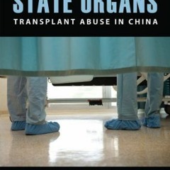 [View] EPUB 📦 State Organs: Transplant Abuse in China by  Torsten Trey &  David Mata