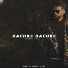 Bachke Bachke (Perfectly Slowed) - Karan Aujla.m4a