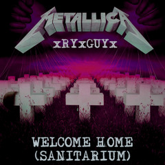xRYxGUYx - Welcome Home (Sanitarium) (Cover)