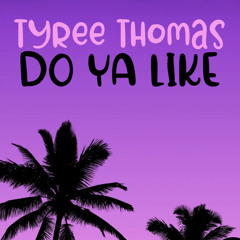 Do Ya Like by Tyree Thomas