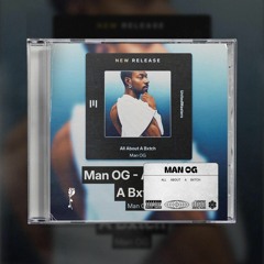 Man OG - All About A Bxtch