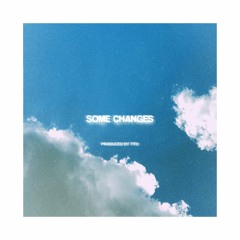 SOME CHANGES (prod. tito)