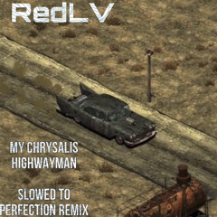 My Chrysalis Highwayman [Slowed To Perfection Remix]