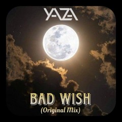 Yaza-Bad Wish (Original Mix)