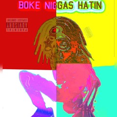 [Broke Niggas Hatin Prod.Glinkli]
