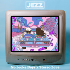 No Broke Boys x Stereo Love (JEZZ)