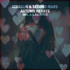 Atragun&Second Mars - Autumn Hearts(A.R.D.I Remix)[Available 4-25-2022]