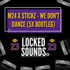 M24 X STICKZ - WE DONT DANCE 5X BOOTLEG [FREE DOWNLOAD]