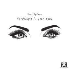 Rave Ryders - Hardstyle In Your Eyez (MIX) OUT NOW! JETZT ERHÄLTLICH! ★