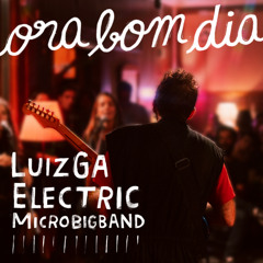 Luizga Electric Microbigband - Ora Bom Dia (2025) (single)